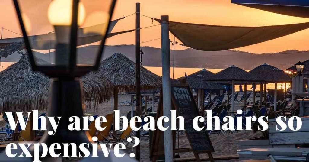 Why are beach chairs so expensive?