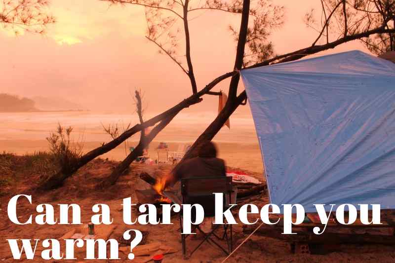 can a tarp keep you warm?