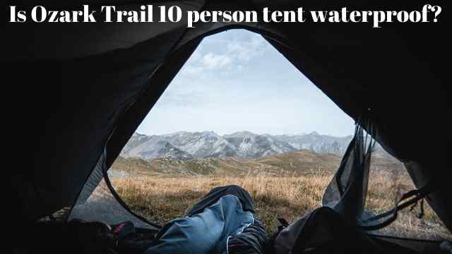 is Ozark Trail 10 person tent waterproof